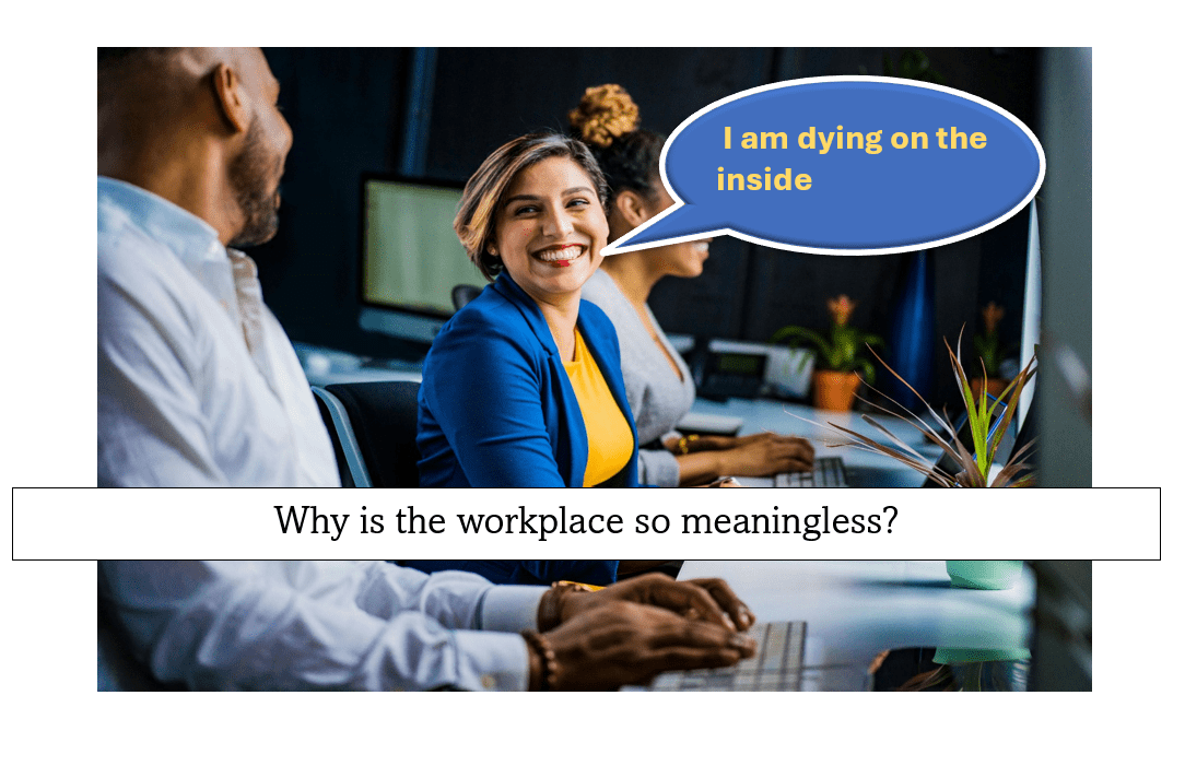 Why is the workplace so&nbsp;meaningless?